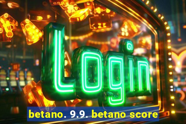 betano. 9.9. betano score